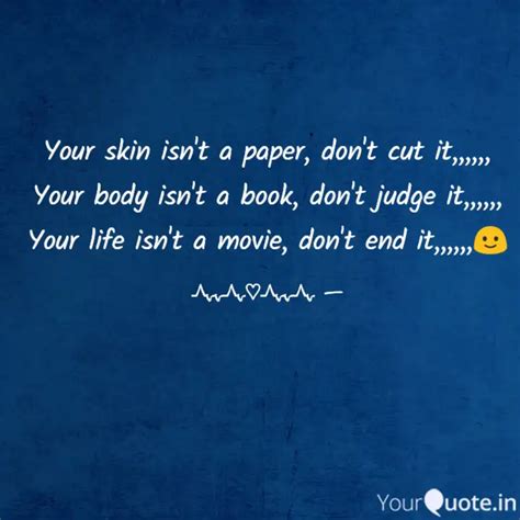 Your Skin Isn T A Paper Quotes Writings By S Yourquote