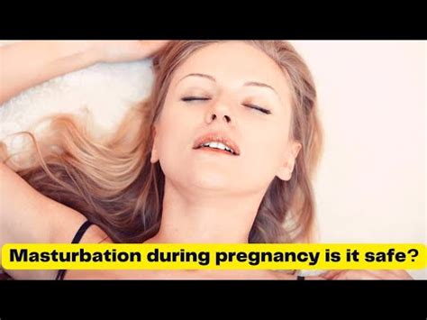 Masturbation Masturbation During Pregnancy Is Masturbation Safe During