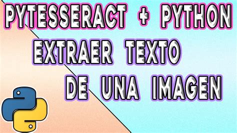 PYTESSERACT OCR PYTHON RECONOCIMIENTO DE TEXTO Cómo extraer texto