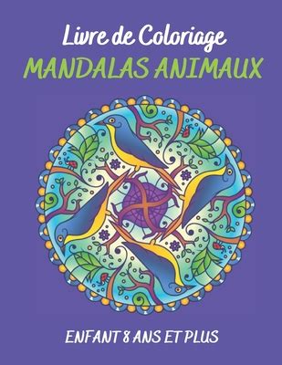 Livre De Coloriage Mandalas Animaux Enfant Ans Et Plus Livre