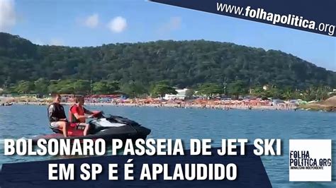 Bolsonaro Anda De Jet Ski No Litoral Sul De S O Paulo E Aplaudido Em