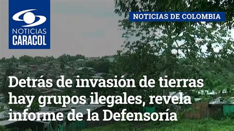 Detrás de invasión de tierras hay grupos ilegales revela informe de la