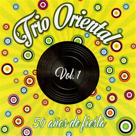 Trío Oriental 50 Años de Fiesta Vol 1 letras y canciones