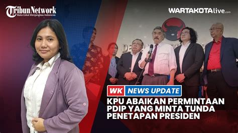 Putusan Mk Sudah Final Kpu Abaikan Permintaan Pdi P Untuk Tunda