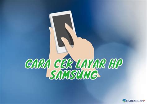 Cara Cek Layar Hp Samsung Normal Asli Tidak Cademedia