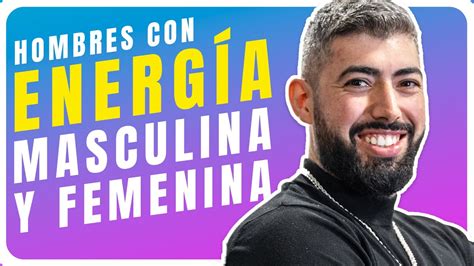 La Energ A Femenina En Los Hombres Youtube