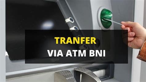 10 Cara Transfer Uang Lewat ATM BNI 2022 Proses Cepat Dan Mudah Banget