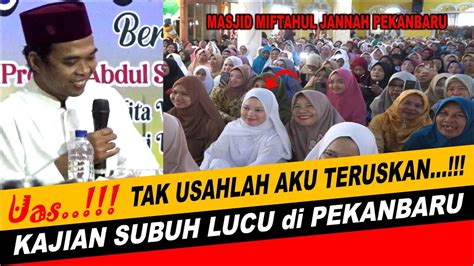 Tabligh Akbar Subuh Lucu Di Pekanbaru Ustadz Abdul Somad Terbaru