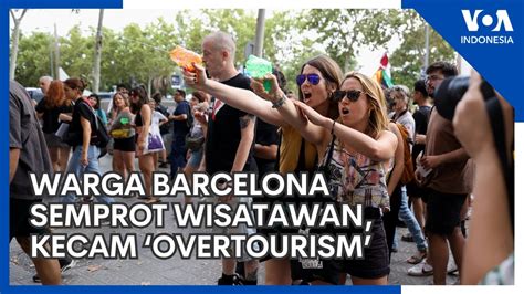 Warga Barcelona Semprot Wisatawan Kecam Overtourism Youtube