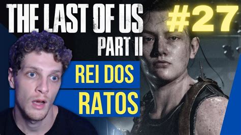 THE LAST OF US PART 2 27 REI Dos RATOS Gameplay PT BR PS4 YouTube