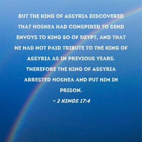 2 Kings 17:4 But the king of Assyria discovered that Hoshea had