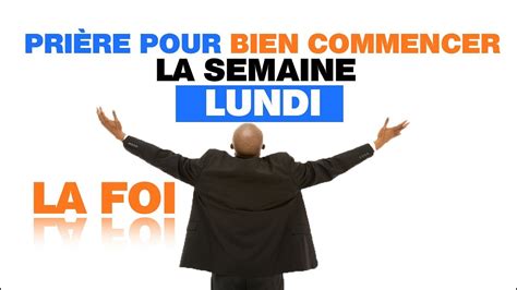 La Pri Re Du Lundi Pour Bien Commencer La Semaine Youtube