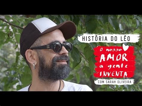 O Nosso Amor a Gente Inventa História do Léo YouTube