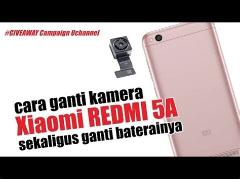 Ganti Baterai Dan Kamera Xiaomi Redmi 5A Giveaway YouTube