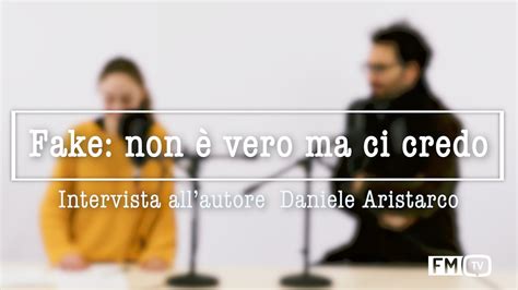 Fake non è vero ma ci credo Incontro con l autore Daniele Aristarco