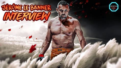 INTERVIEW JÉRÔME LE BANNER SA CARRIÈRE LE MMA FR DOUMBÉ NGANNOU