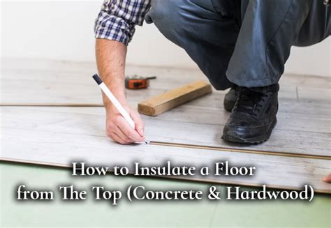 How To Insulate A Floor From The Top Concrete And Hardwood Dave Burroughs