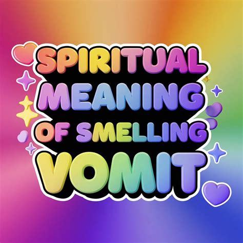 Spiritual Meaning Of Smelling Vomit 11 Signs To Watch Out For