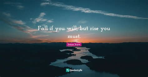 Fall If You Will But Rise You Must Quote By James Joyce Quoteslyfe