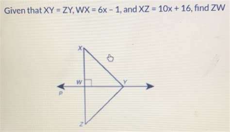 Solved Given That Xy Zy Wx 6x 1 And Xz 10x 16 Find Zw [math]