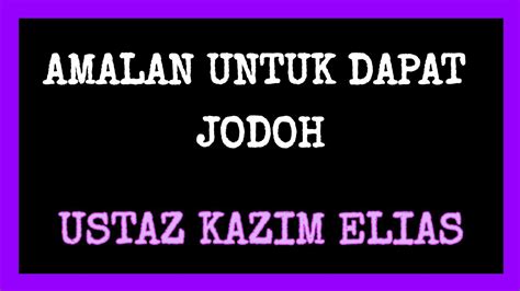 Amalan Untuk Dapat Jodoh Ustaz Kazim Elias YouTube