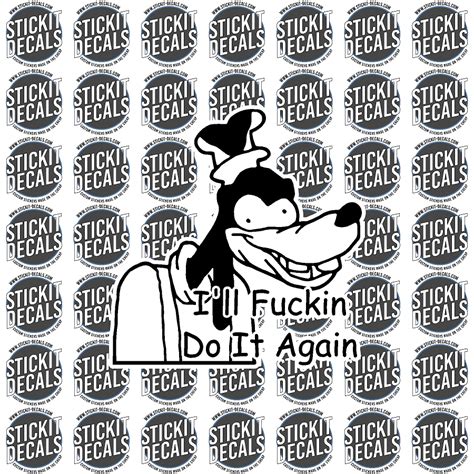 Goofy I’ll F’kn Do It Again Meme Sticker Decal – Static Bro – Stickit ...