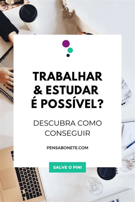 Trabalhar E Estudar Poss Vel Descubra Como Conseguir