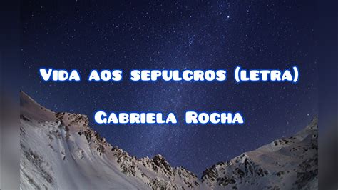 Vida Aos Sepulcros Letra Gabriela Rocha YouTube