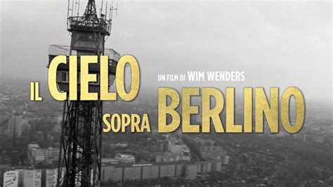 Il Cielo Sopra Berlino Torna Al Cinema In Versione Restaurata