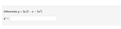 Solved Differentiate Y Ln∣∣3−x−5x2∣∣ Y′