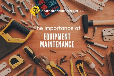 The Importance Of Equipment Maintenance Entrepreneurship In A Box