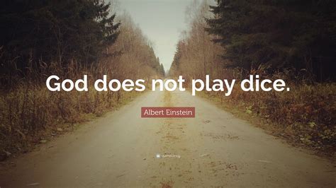 Albert Einstein Quote: “God does not play dice.”