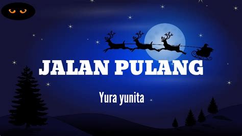 JALAN PULANG Yura Yunita LIRIK LAGU YouTube