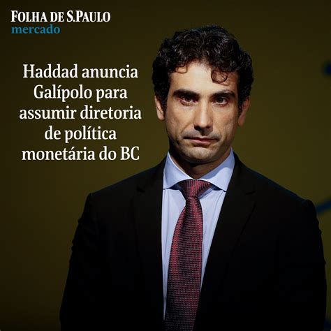 Folha de S Paulo on Twitter Haddad anuncia Galípolo para assumir