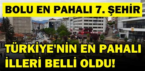 TÜRKİYE NİN EN PAHALI İLLERİ BELLİ OLDU BOLU EN PAHALI 7 ŞEHİR Bolu