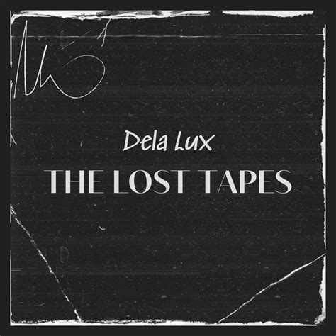 Dela Lux The Lost Tapes Lyrics And Tracklist Genius