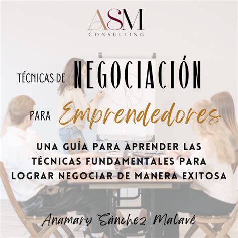 Técnicas de negociación para emprendedores Anamary Sánchez M Ho