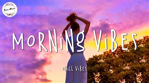 Best Songs Morning Vibes English Songs Chill Vibes Chill Mix Music