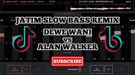 Dj Slow Dewe Wani Vs Play Alan Walker Terbaru Edjing Mix Jatim Slow