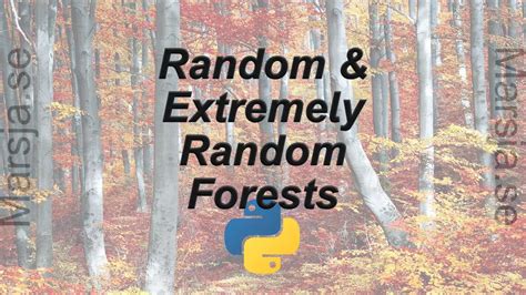 Random Forests And Extremely In Python With Scikit Learn