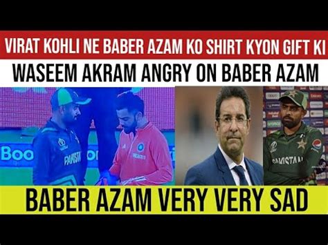 Wasim Akram Angry When Virat Kohli Gave Short To Babar Azam Youtube