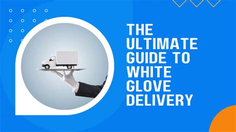 The Ultimate Guide To White Glove Delivery Everything You Need To Know Shipbuddies