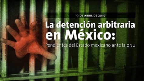 La Detención Arbitraria En México Pendientes Del Estado Mexicano Ante La Onu Youtube