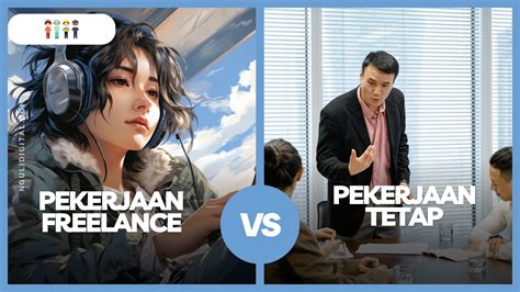 Pekerjaan Freelance Vs Pekerjaan Tetap Mana Yang Lebih Baik