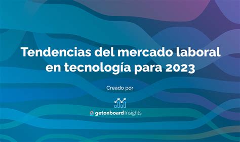 Reporte De Tendencias Del Mercado Laboral En Tecnolog A Para