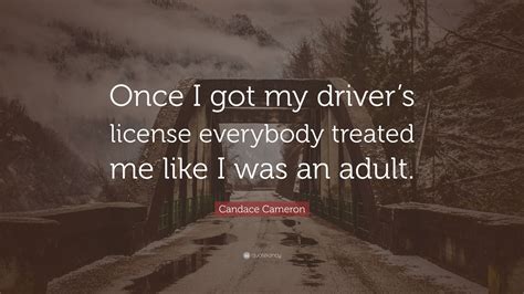 Candace Cameron Quote Once I Got My Drivers License Everybody