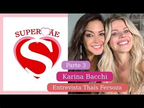 Karina Bacchi entrevista Thais Fersoza Parte3 SuperMãe YouTube