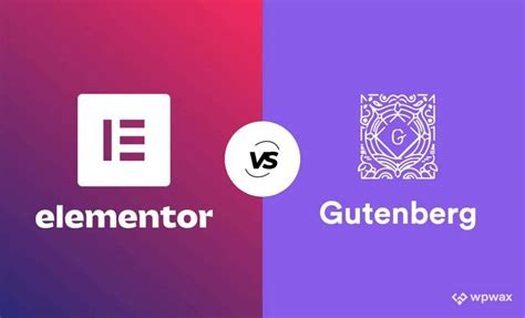 Elementor Vs Gutenberg What Are The Differences And Similarities Wpwax