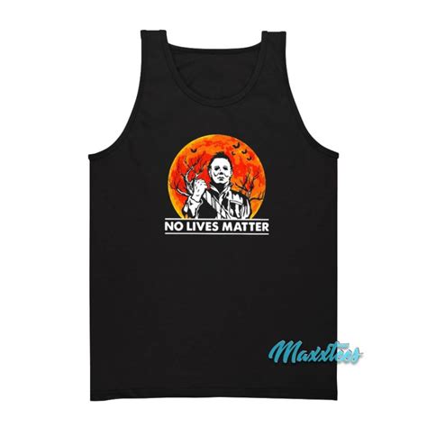 No Lives Matter Michael Myers Halloween Tank Top Maxxtees