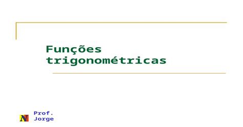 Prof Jorge Funções Trigonométricas Prof Jorge Função Seno A Cada